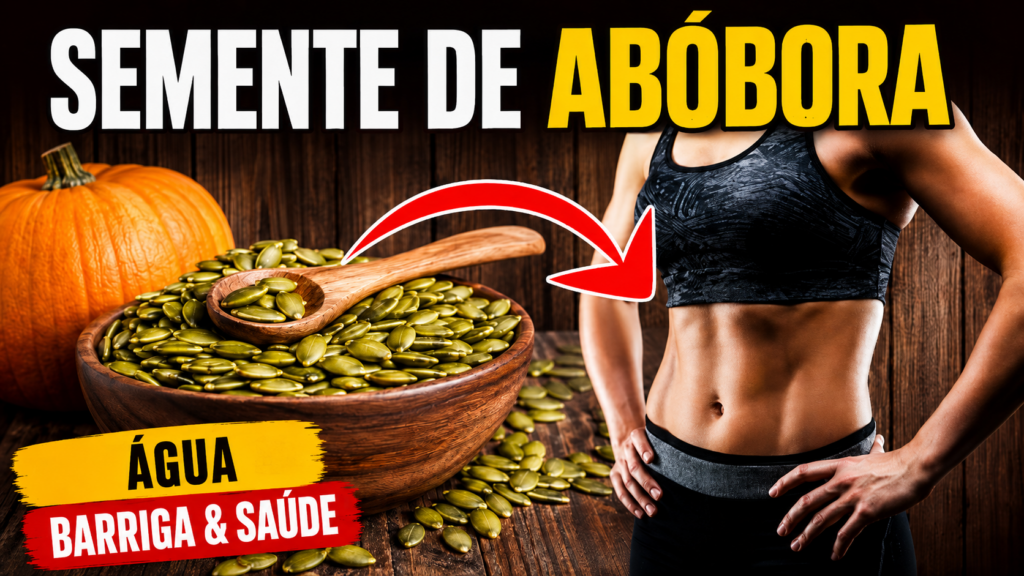Semente de Abóbora: Benefícios Reais, Como Usar e Quanto Consumir para Desinchar, Desinflamar e Ganhar Massa Magra (40+)