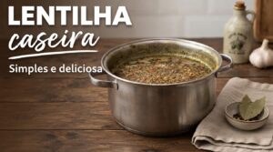 Lentilha Caseira Simples: Receita Fácil e Saborosa